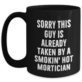 Funny Mortician Gifts, 'Sorry This Guy Is Already Taken By A Smokin' Hot Mortician' Black Coffee Mug, Ideal Gifts from Friends to Mortician on Father's Day - Main